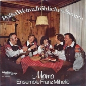 Ensemble Franz Mihelic - Mama / Polka Wein und frhliches...