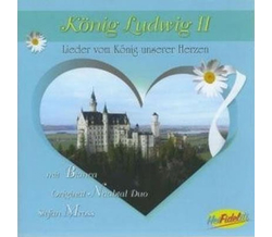 Knig Ludwig II / Lieder vom Knig unserer Herzen