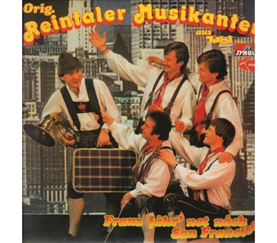 Orig. Reintaler Musikanten aus Tirol - Franz fahr net nach San Francisco LP 1986 Neu