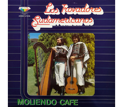 Los Trovadores Sudamericanos - Moliendo Cafe