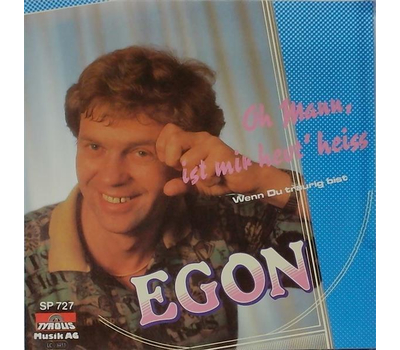 Egon - Oh Mann ist mir heut heiss / Wenn Du traurig bist