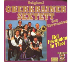 Orig. Oberkrainer Sextett - Bei Freunden in Tirol