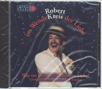 Robert Kreis - Was tut man nicht alles aus Liebe? Schellack-Raritten aus dem Kreis-Kabinett