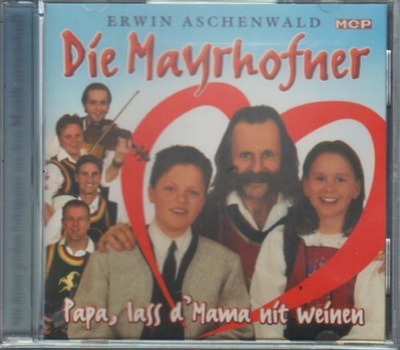 Die Mayrhofner Erwin Aschenwald - Papa, lass dMama nit weinen