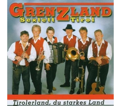 Orig. Grenzland Sextett - Tirolerland, du starkes Land