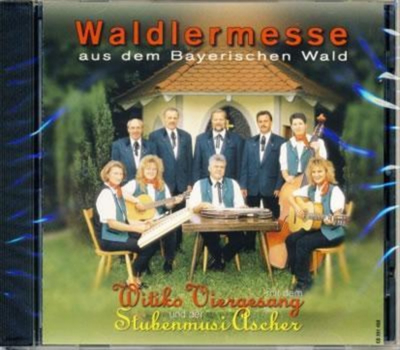 Witiko Viergesang & Stubenmusi Ascher - Waldlermesse aus dem Bayerischen Wald