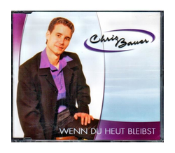 Chris Bauer - Wenn du heut bleibst