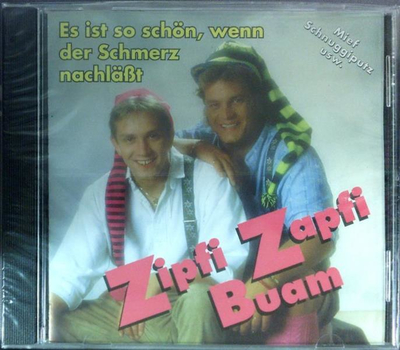 Zipfi Zapfi Buam - Es ist so schn, wenn der Schmerz nachlt