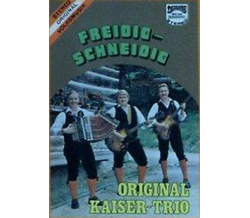 Original Kaiser-Trio - Freidig-Schneidig MC