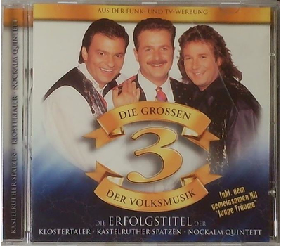 Die Grossen 3 der Volksmusik - Die Erfolgstitel der Klostertaler, Kastelruther Spatzen, Nockalm Quintett