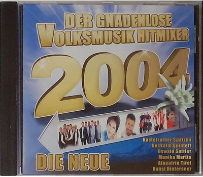 Der gnadenlose Volksmusik Hitmixer 2004 Die Neue