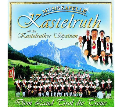 Musikkapelle Kastelruth mit den Kastelruther Spatzen  - Dem Land Tirol die Treue