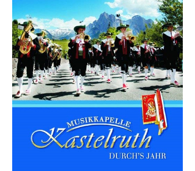 Musikkapelle Kastelruth - Durchs Jahr