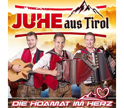 Juhe aus Tirol - Die Hoamat im Herz