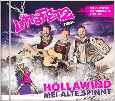 Ltz Fetz - Hllawind mei Alte spinnt / Die 2. CD der Tiroler Senkrechtstarter
