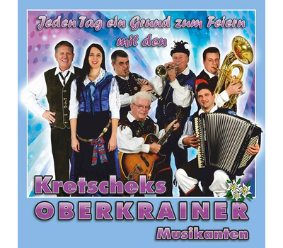 Jeden Tag ein Grund zum Feiern mit den Kretscheks Oberkrainer Musikanten