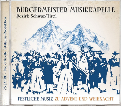 Brgermeister Musikkapelle Bezirk Schwaz/Tirol - Festliche Musik zu Advent und Weihnacht 25 Jahre
