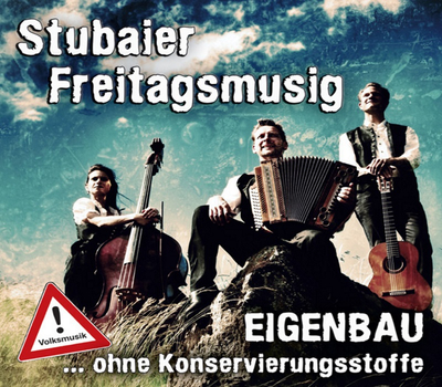 Stubaier Freitagsmusig - Eigenbau ... ohne Konservierungsstoffe