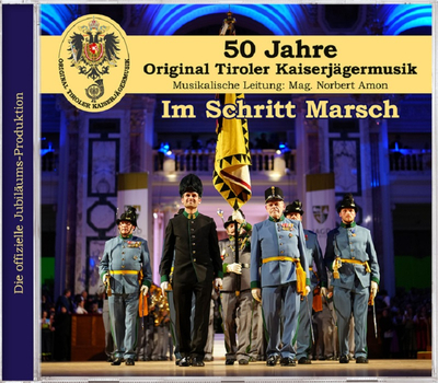 Original Tiroler Kaiserjgermusik - Im Schritt Marsch 50 Jahre die offizielle Jubilumsproduktion