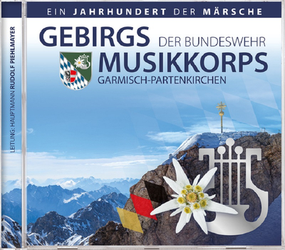 Gebirgsmusikkorps der Bundeswehr Garmisch-Partenkirchen - Ein Jahrhundert der Mrsche