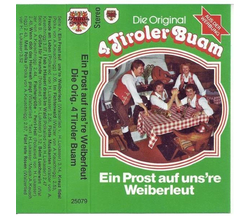 Orig. 4 Tiroler Buam - Ein Prost auf unsre Weiberleut...