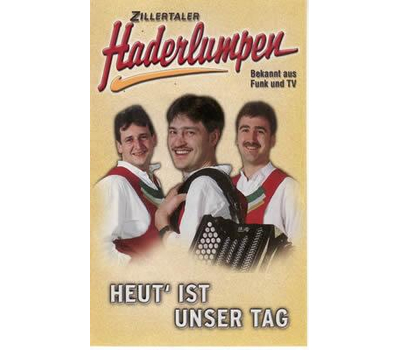 Zillertaler Haderlumpen - Heut ist unser Tag