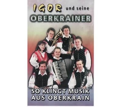 Igor und seine Oberkrainer - So klingt Musik aus Oberkrain MC Neu