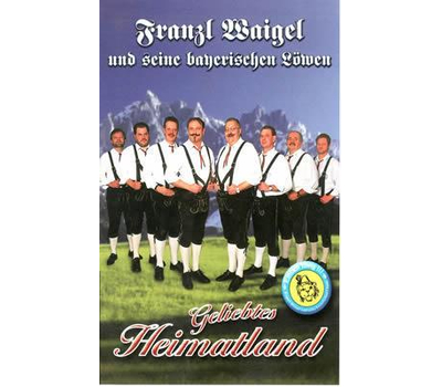 Franzl Waigel und seine bayerischen Lwen - Geliebtes Heimatland