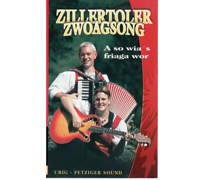 Zillertoler Zwoagsong - A so wias friaga wor