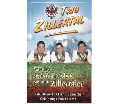 Trio Zillertal - Wie das Amen im Gebet, san mir Zillertaler