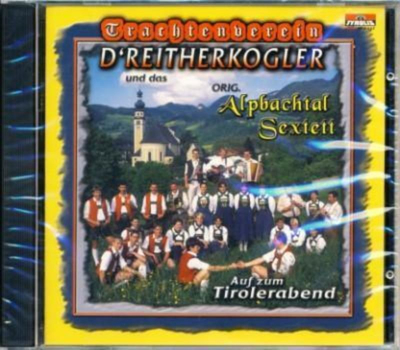 DReitherkogler Trachtenverein & Orig. Alpbachtal Sextett - Auf zum Tirolerabend